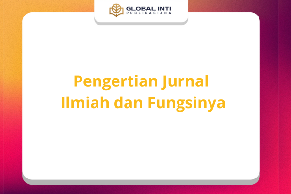 Pengertian Jurnal Ilmiah dan Fungsi