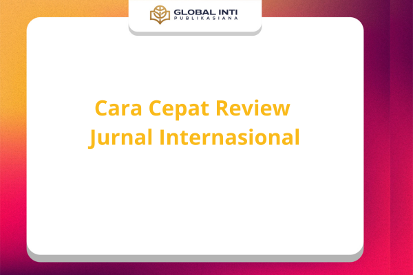 Cara Cepat Review Jurnal Internasional