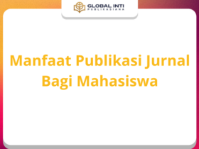 Manfaat Publikasi Jurnal Bagi Mahasiswa